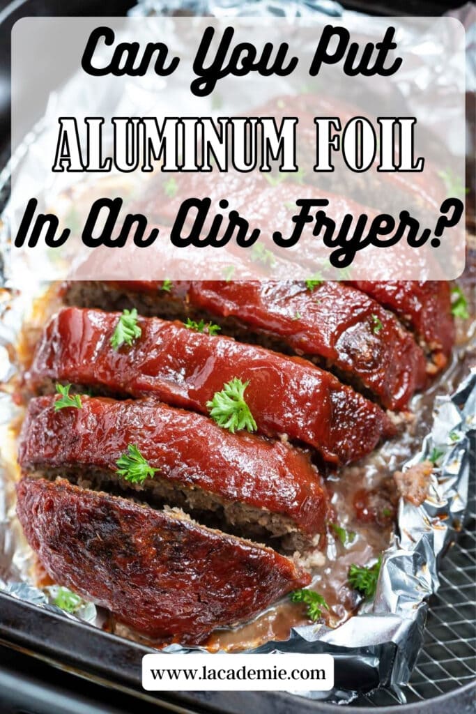 Can You Put Aluminum Foil In An Air Fryer