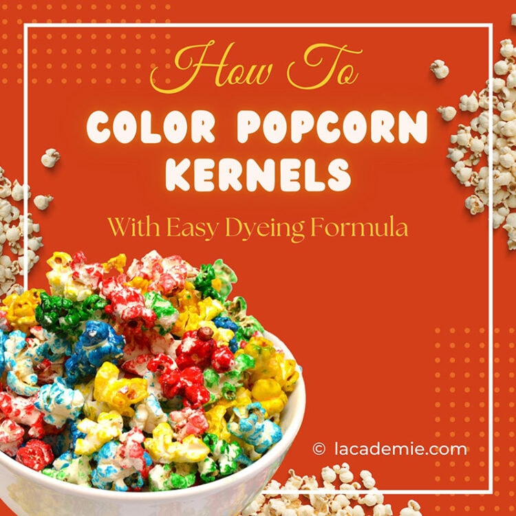How to Color Popcorn Kernels Using Simple Methods for a Fun Snack 2024