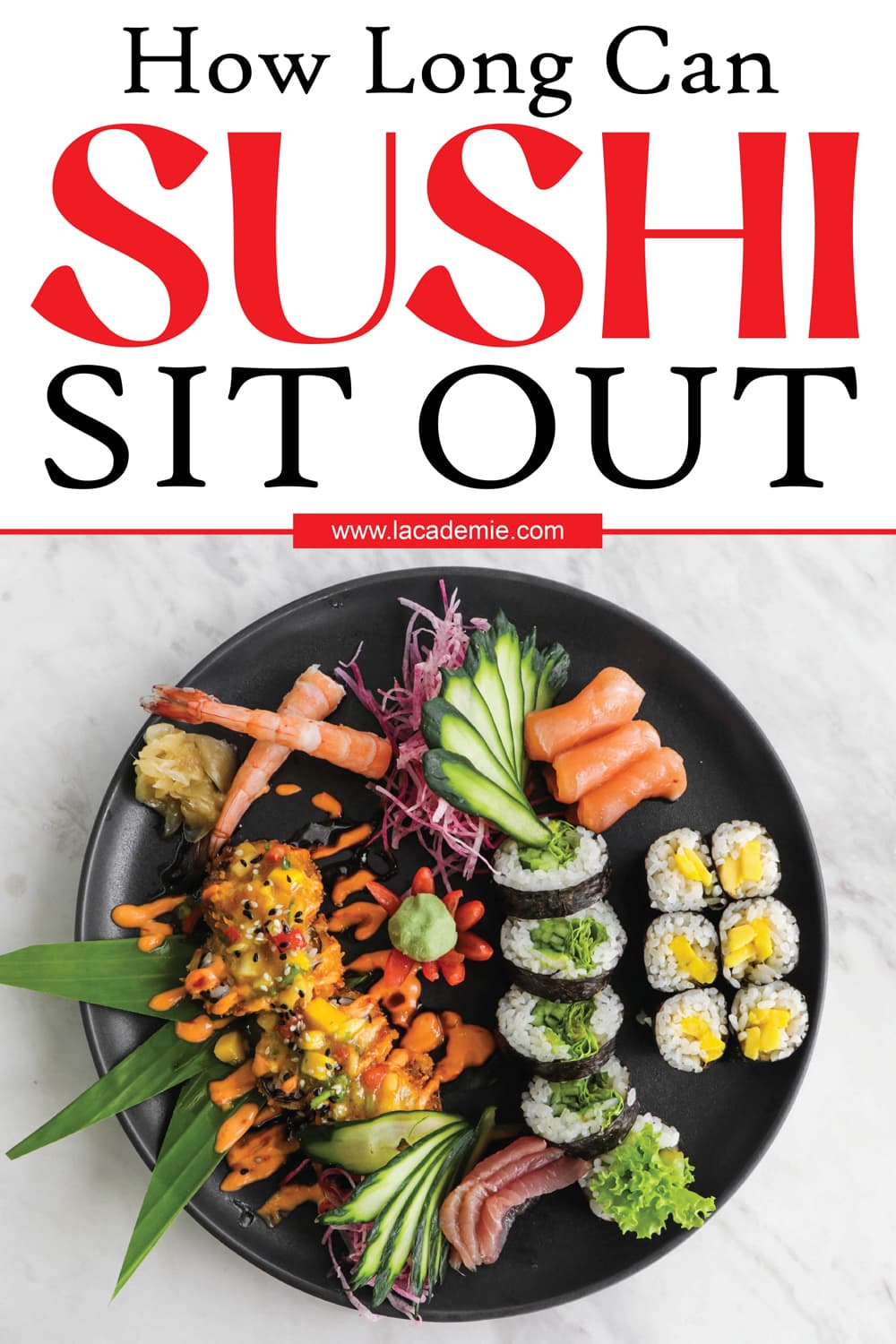 How Long Can Sushi Sit Out? The Ultimate Answer 2023