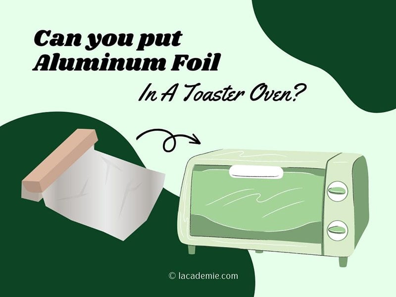 You Put Aluminum Foil In A Toaster Oven