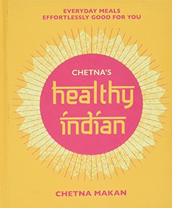 Chetna'S Healthy Indian Everyday Family Meals Effortlessly Good For You
