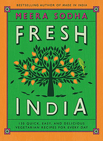 Fresh India 130 Quick Easy And Delicious Vegetarian Recipes For Every Day