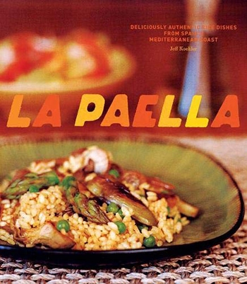 La Paella Deliciously Authentic Rice Dishes From Spain'S Mediterranean Coast
